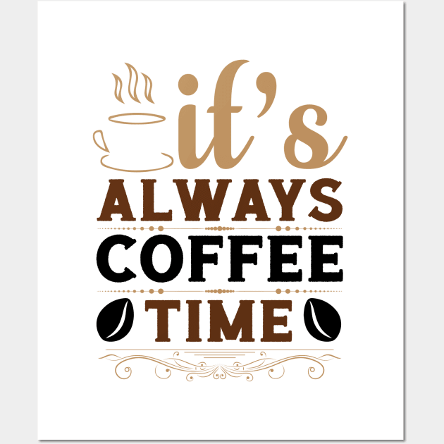 It's Always Coffee Time Wall Art by HassibDesign